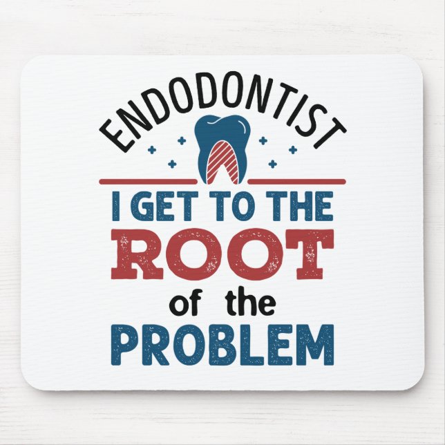 Endodontist I Get To the Root of the Problem Mouse Mat (Front)