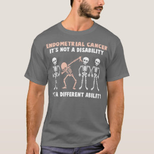 Endometrial Cancer Awareness Its Not A Disability T-Shirt