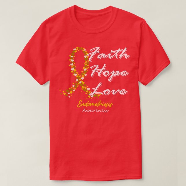 Endometriosis Awareness Faith Hope Love In This Fa T-Shirt (Design Front)