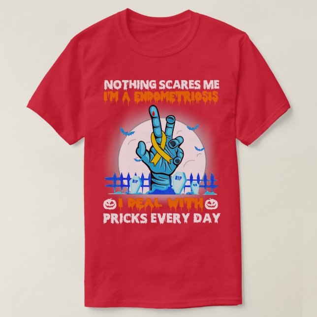 Endometriosis Awareness Nothing Scares Me Happy Ha T-Shirt (Design Front)