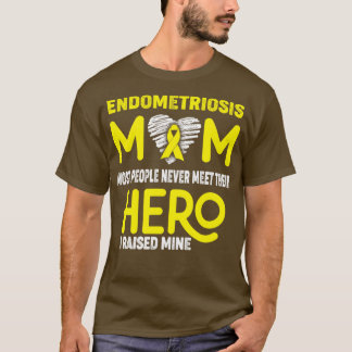Endometriosis Mum Most People Never Meet Their Her T-Shirt