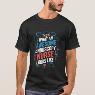 Endoscopy Nursing Quote Endo Nurse and Gastroenter T-Shirt