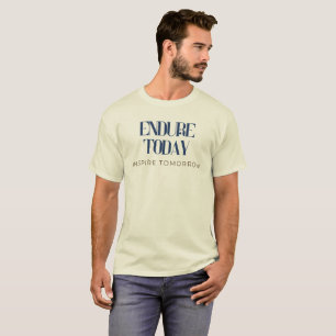 Endure Today, Inspire Tomorrow T-Shirt