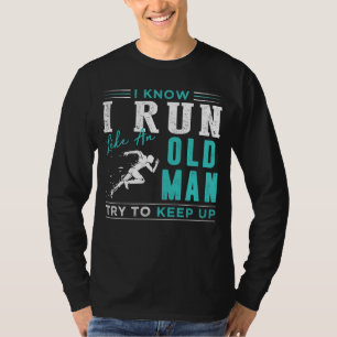 Enduring Sprinter: I Know I Run Like an Old Man, T T-Shirt