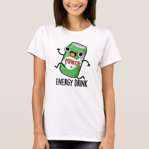 Energy Drink Funny Energetic Drink Pun T-Shirt