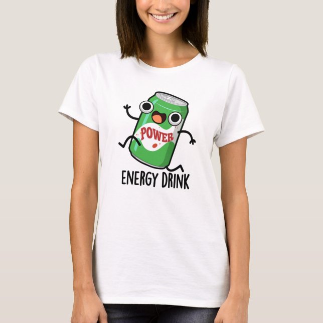 Energy Drink Funny Energetic Drink Pun T-Shirt (Front)