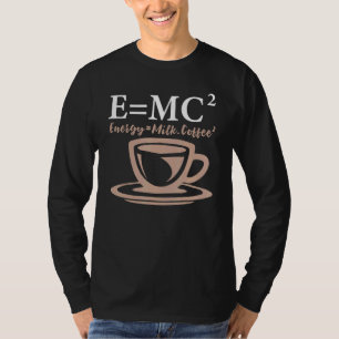 Energy Equals Milk Coffee E Mc2 Science T-Shirt