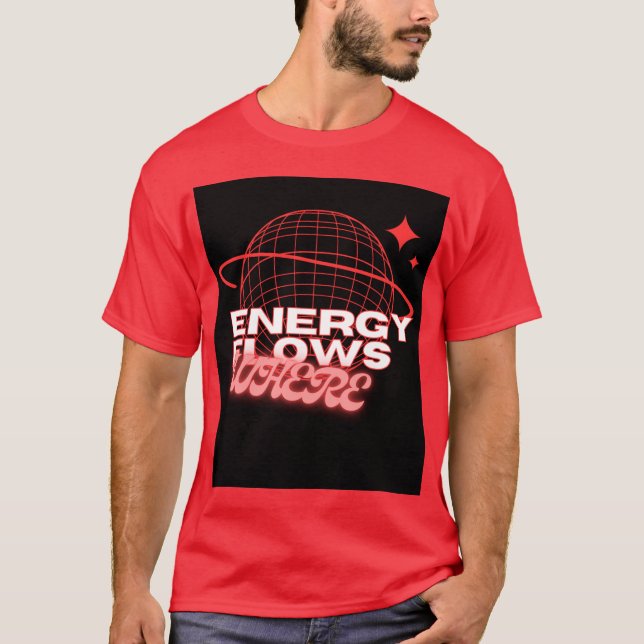 Energy Flows Where Attention Goes –t shirt design (Front)