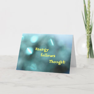 Energy follows thought     T... Card