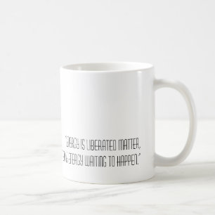 Energy is Liberated Matter quote Mug