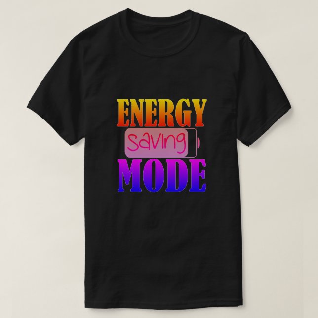 Energy Saving Mode T-Shirt (Design Front)