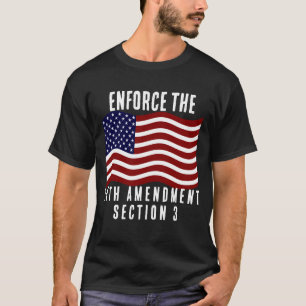 Enforce the USA 14th amendment USA political T-Shirt