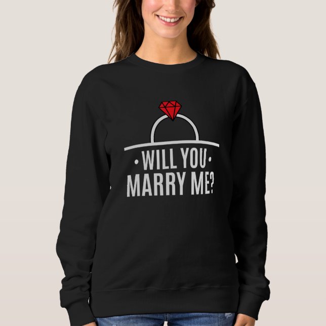 Engaged Couple Getting Married - Marry Me Wedding  Sweatshirt (Front)