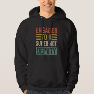 Engaged to a Super Hot Deputy Funny Fiance Fiancee Hoodie