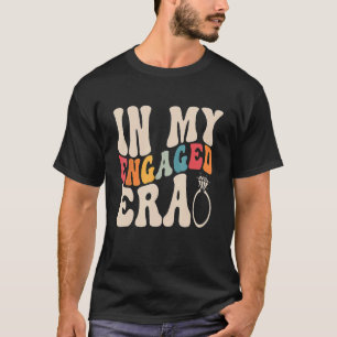 Engagement Fiance In My Engaged Era Bachelorette P T-Shirt