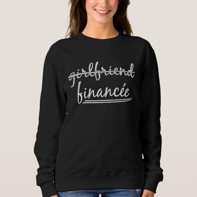 Engagement Party   Girlfriend Financee Sweatshirt (Front)