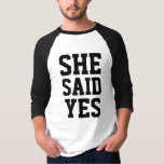 Engagement she said yes T-Shirt<br><div class="desc">Funny and original way to announce your wedding. Matching couple wedding t-shirt. Set x2 . Her / he asked,  him / she said yes . Wedding collection. Back : edit date</div>