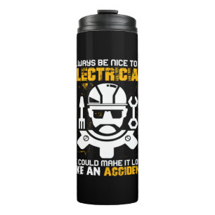 Engineer Always Be Nice To An Electricial Engineer Thermal Tumbler