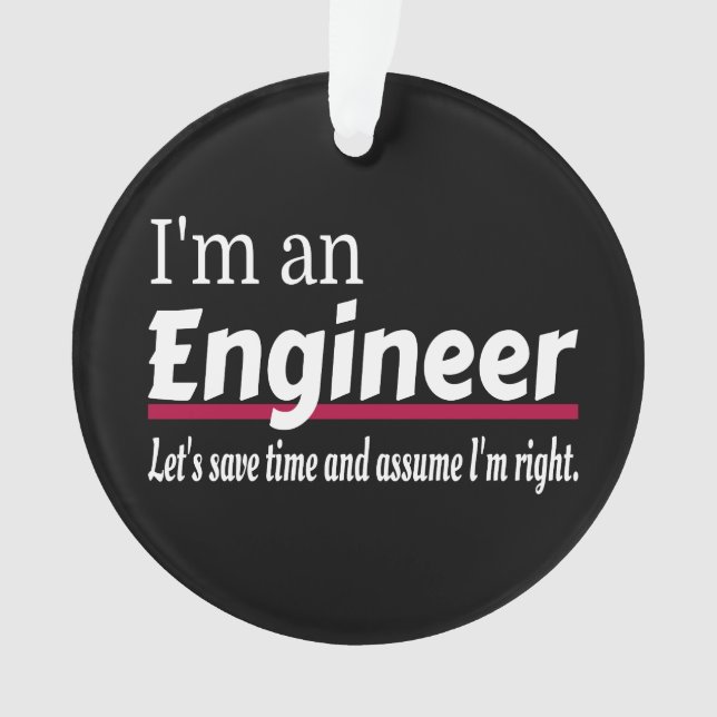Engineer Always Right Funny Sarcastic Ornament (Front)