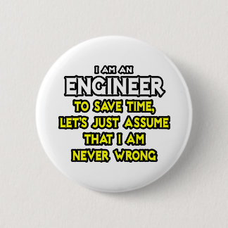 Engineer...Assume I Am Never Wrong 6 Cm Round Badge