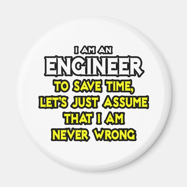 Engineer...Assume I Am Never Wrong Magnet (Front)