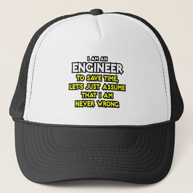 Engineer...Assume I Am Never Wrong Trucker Hat (Front)