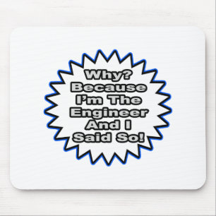 Engineer...Because I Said So Mouse Mat