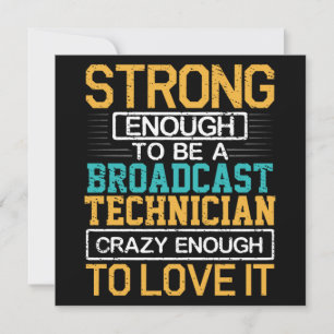 Engineer Crazy Enough To Be A Broadcast Technician Invitation
