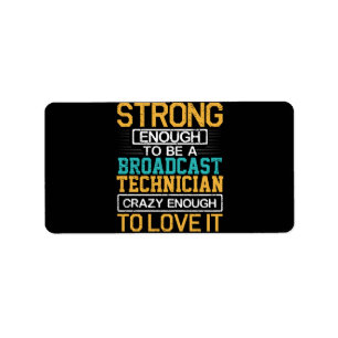 Engineer Crazy Enough To Be A Broadcast Technician Label