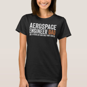 Engineer Dad Like A Regular Dad Aerospace Engine T-Shirt