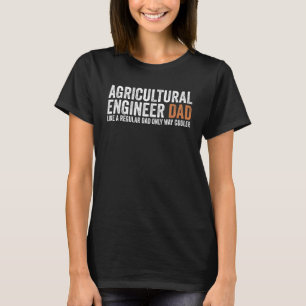 Engineer Dad Like A Regular Dad Agricultural Eng T-Shirt