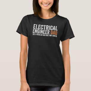 Engineer Dad Like A Regular Dad Electrical Engine T-Shirt