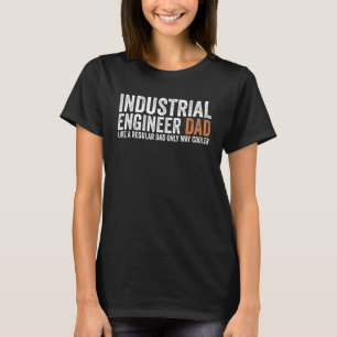 Engineer Dad Like A Regular Dad Industrial Engin T-Shirt