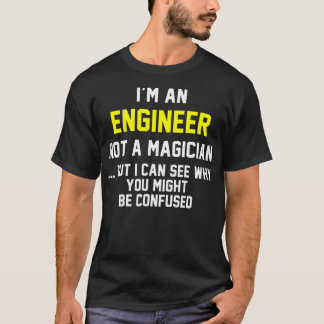 Engineer Funny Gift Not A Magician _3  T-Shirt
