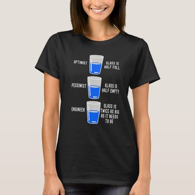Engineer Glass Half Full Half Empty  Engineering Q T-Shirt (Front)
