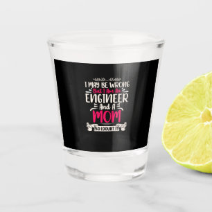 Engineer I Am An Engineer And A Mum Shot Glass