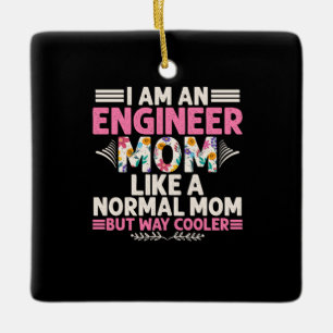 Engineer I Am An Engineer Mom Ceramic Ornament