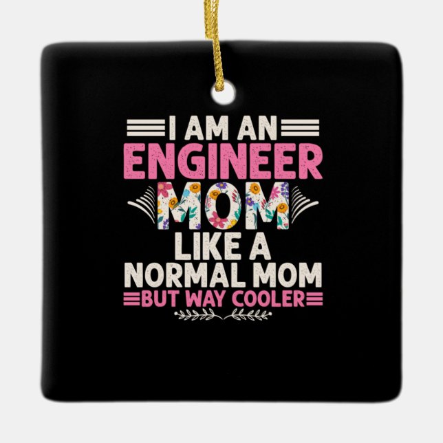 Engineer I Am An Engineer Mom Ceramic Ornament (Front)