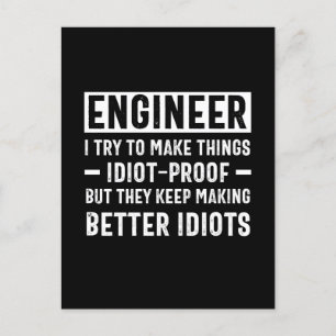Engineer I Try To Make Things Idiot Proof But They Postcard