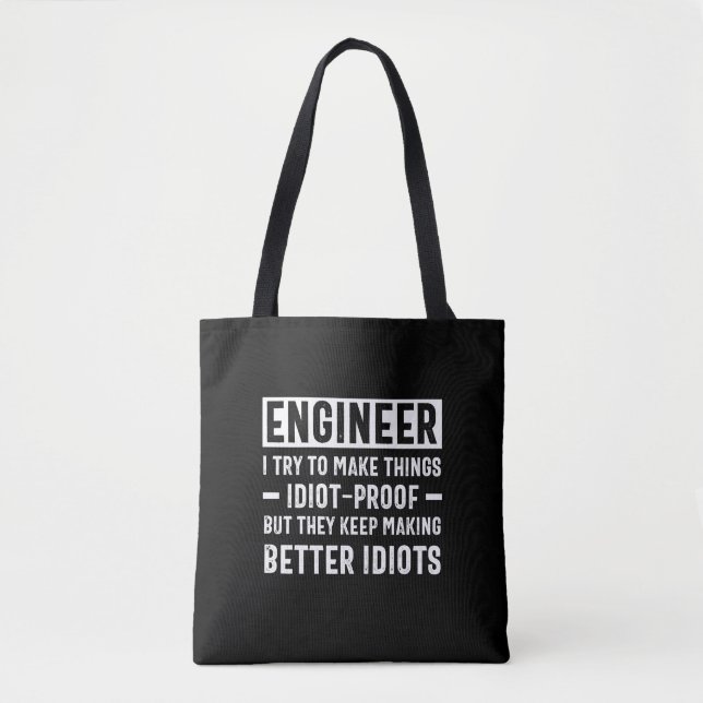 Engineer I Try To Make Things Idiot Proof But They Tote Bag (Front)