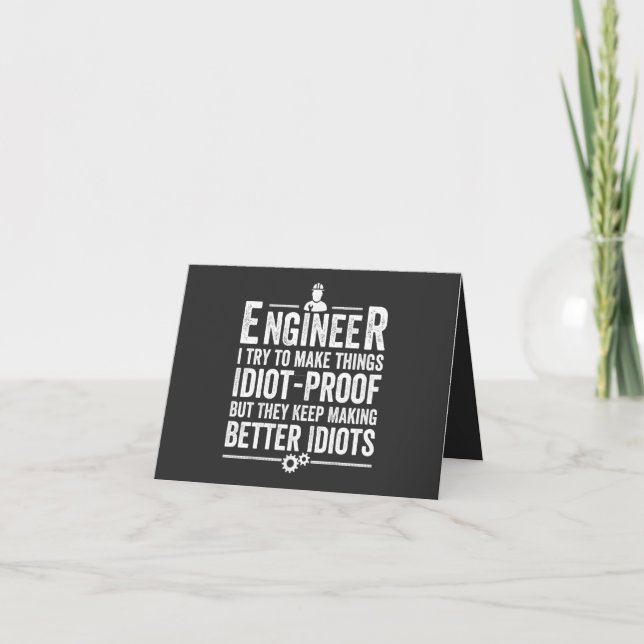 Engineer I Try To Make Things Idiot-Proof Card (Front)