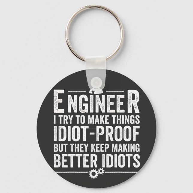 Engineer I Try To Make Things Idiot-Proof Key Ring (Front)