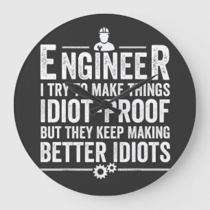 Engineer I Try To Make Things Idiot-Proof Large Clock