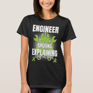 Engineer I'm Not Arguing  Engineering Quote Engine T-Shirt