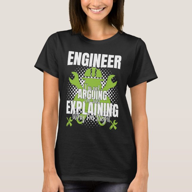 Engineer I'm Not Arguing  Engineering Quote Engine T-Shirt (Front)