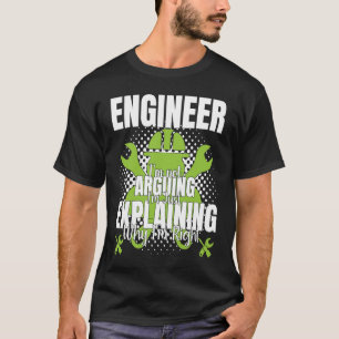 Engineer I'm Not Arguing Engineering Quote Engine T-Shirt