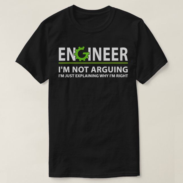 Engineer Im Not Arguing Funny Engineering Engineer T-Shirt (Design Front)