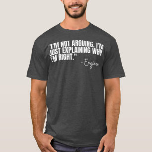 Engineer Im Not Arguing Funny Engineering Quote En T-Shirt