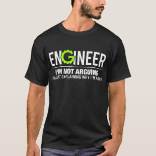 Engineer I'm Not Arguing Funny Engineering T-Shirt