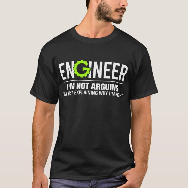 Engineer I'm Not Arguing Funny Engineering T-Shirt (Front)